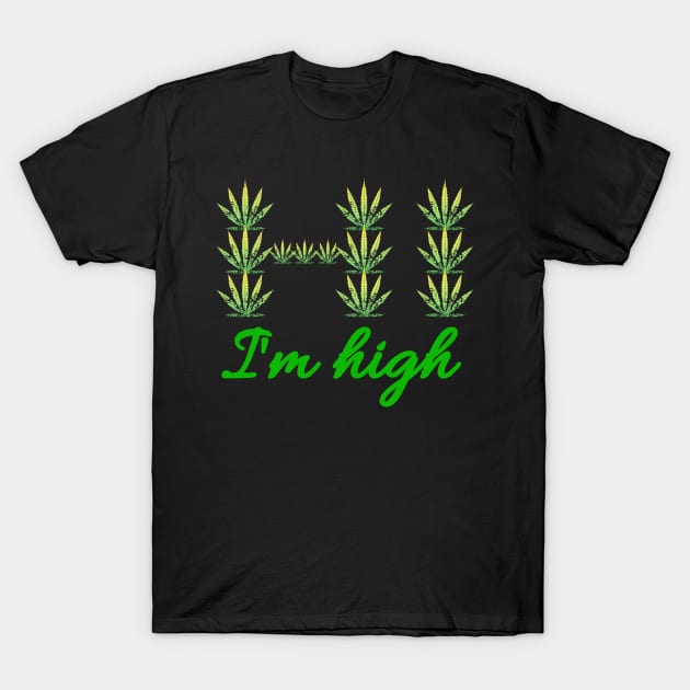 Hi I'm High - Green cannabis leafs text T-Shirt by Try It